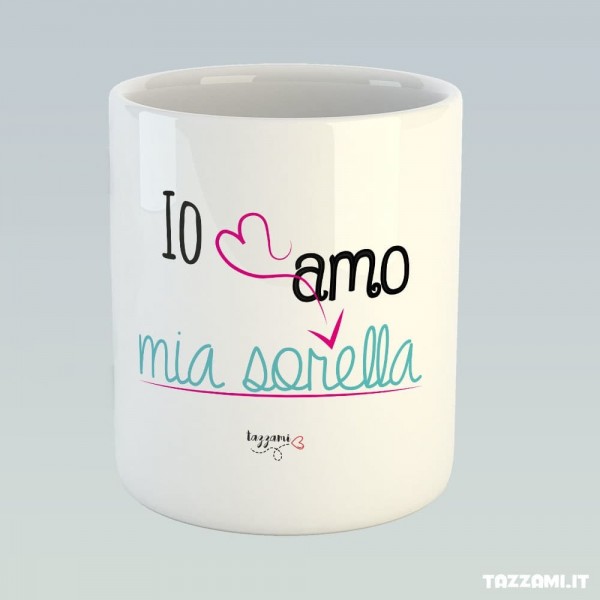 Tazza con frase Io amo mia Sorella, Idea Regalo utile ed originale