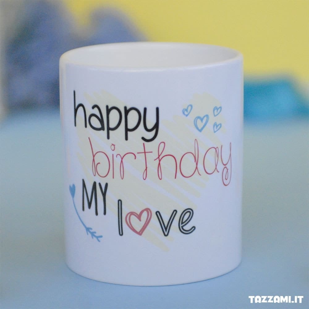 Tazza happy birthday my love, Buon Compleanno Amore mio, idea regalo