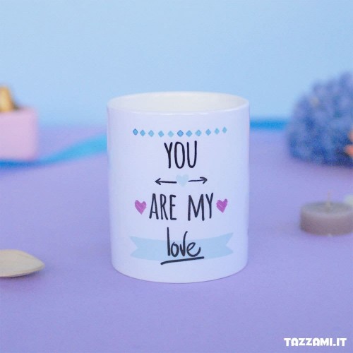 Tazza you are my love, sei il mio Amore, idea regalo per fidanzati