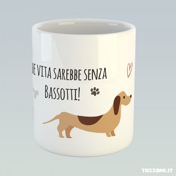 Tazza Bassotto con scritta Che Vita sarebbe senza Bassotti